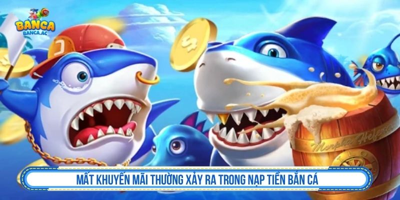 Nạp Tiền Bắn Cá - Hướng Dẫn An Toàn Và Lưu Ý Lỗi thường gặp khi nạp tiền bắn cá