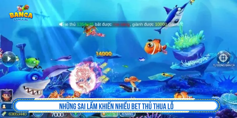 Kinh Nghiệm Chơi Bắn Cá Dễ Thắng Hơn Và Giữ Vốn Những sai lầm khiến người chơi bắn cá dễ mất kiểm soát vốn